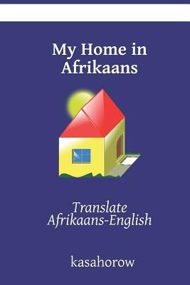 My Home in Afrikaans: Translate Afrikaans-English by Kasahorow