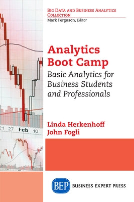 Analytics Boot Camp: Basic Analytics for Business Students and Professionals by Herkenhoff, Linda