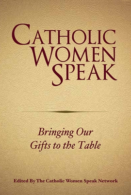 Catholic Women Speak: Bringing Our Gifts to the Table by Catholic Women Speak Network