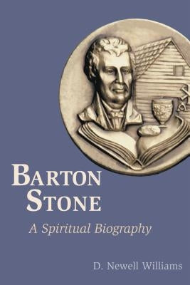 Barton Stone: A Spiritual Biography by Williams, D. Newell