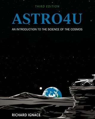 Astro4U: An Introduction to the Science of the Cosmos by Ignace, Richard