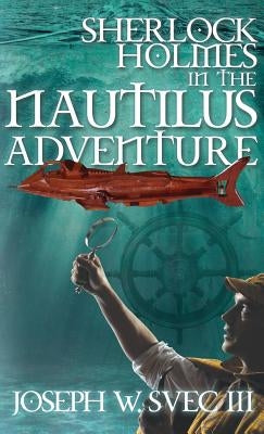 Sherlock Holmes in the Nautilus Adventure by Svec, Joseph W., III