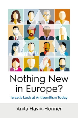 Nothing New in Europe?: Israelis Look at Antisemitism Today by Haviv-Horiner, Anita