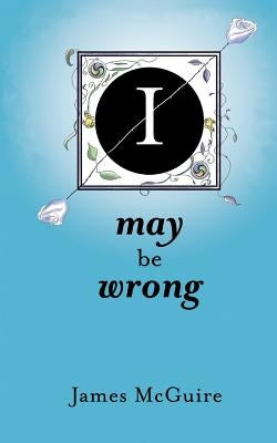 I May Be Wrong by McGuire, James