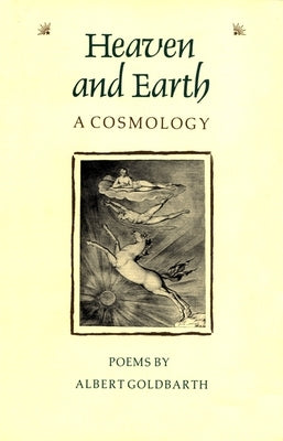 Heaven and Earth: A Cosmology by Goldbarth, Albert