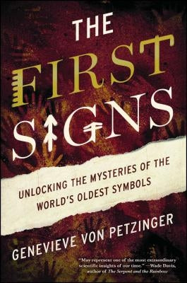 The First Signs: Unlocking the Mysteries of the World's Oldest Symbols by Von Petzinger, Genevieve