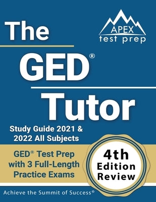 The GED Tutor Study Guide 2021 and 2022 All Subjects: GED Test Prep with 3 Full-Length Practice Exams [4th Edition Review] by Lanni, Matthew