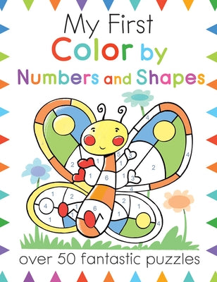 My First Color by Numbers and Shapes: Over 50 Fantastic Puzzles by Butterfield, Moira