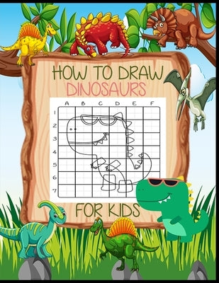 How to Draw Dinosaurs for Kids: Activity Book for Kids to Learn to Draw Cute Stuff with Grid Copy Method and Tracing by David, Martin