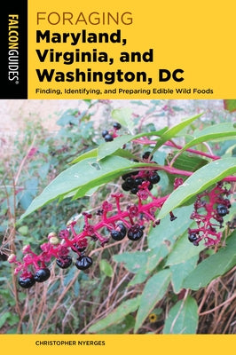 Foraging Maryland, Virginia, and Washington, DC: Finding, Identifying, and Preparing Edible Wild Foods by Nyerges, Christopher