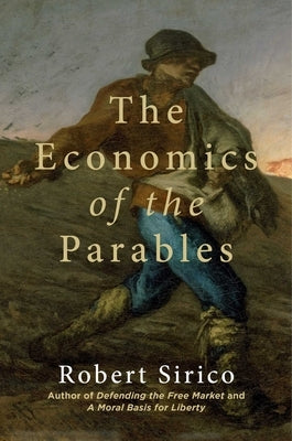 The Economics of the Parables by Sirico, Robert