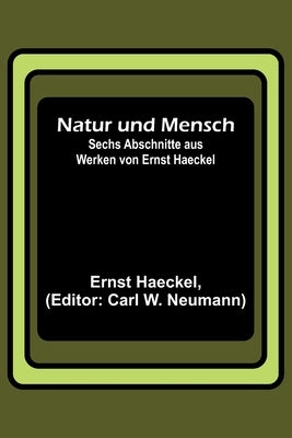 Natur und Mensch; Sechs Abschnitte aus Werken von Ernst Haeckel by Haeckel, Ernst