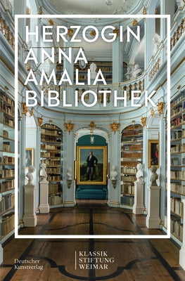 Im Fokus: Herzogin Anna Amalia Bibliothek by Klassik Stiftung Weimar