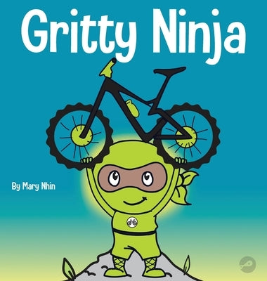 Gritty Ninja: A Children's Book About Dealing with Frustration and Developing Perseverance by Grit Press, Grow