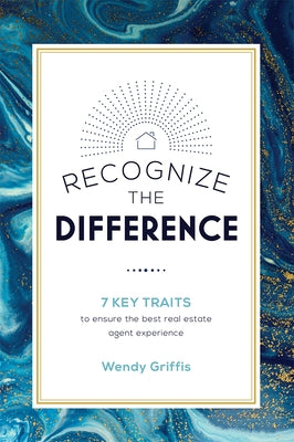 Recognize the Difference: 7 Key Traits to Ensure the Best Real Estate Agent Experience by Wendy Griffis