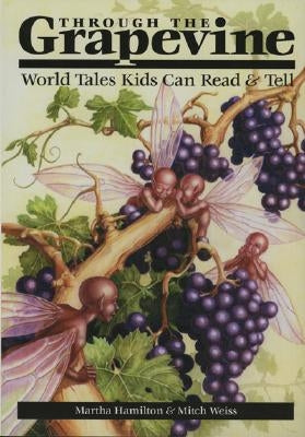 Through the Grapevine: World Tales Kids Can Read & Tell by Hamilton, Martha
