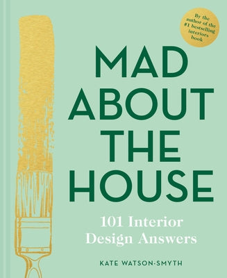Mad about the House: 101 Interior Design Answers by Watson-Smyth, Kate
