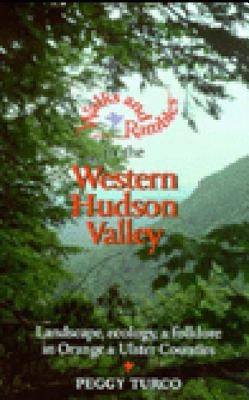 Walks and Rambles in the Western Hudson Valley: Landscape, Ecology, and Folklore in Orange and Ulster Counties by Turco, Peggy