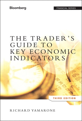 The Trader's Guide to Key Economic Indicators by Yamarone, Richard