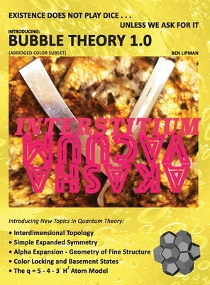 Existence does not play dice . . . unless we ask for it: Introducing BUBBLE THEORY 1.0 (ABRIDGED COLOR SUBSET) by Lipman, Ben