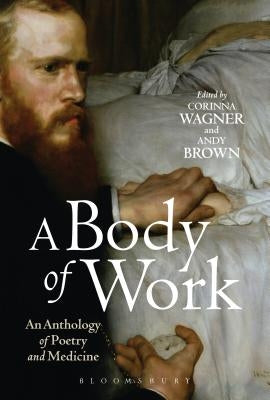 A Body of Work: An Anthology of Poetry and Medicine by Wagner, Corinna