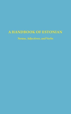 A Handbook of Estonian: Nouns, Adjectives, and Verbs by M&#252;rk, Harri