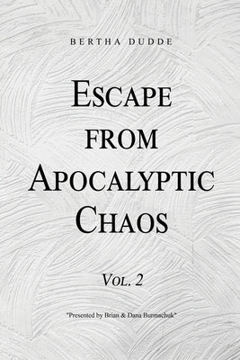 Escape from Apocalyptic Chaos: Vol. 2 by Dudde, Bertha