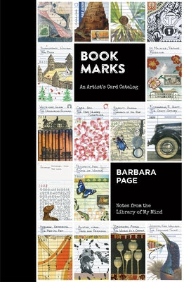 Book Marks: An Artist's Card Catalog: Notes from the Library of My Mind by Page, Barbara