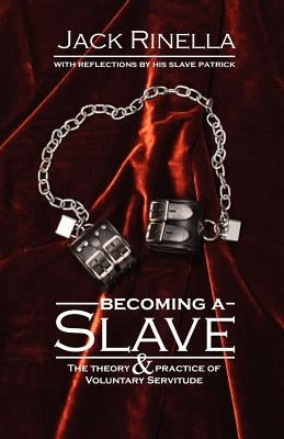 Becoming a Slave: The Theory & Practice of Voluntary Servitude by Rinella, Jack