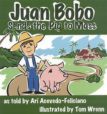 Juan Bobo Sends the Pig to Mass by Wrenn, Tom