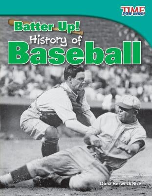 Batter Up! History of Baseball by Rice, Dona Herweck