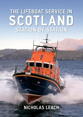 The Lifeboat Service in Scotland: Station by Station by Leach, Nicholas