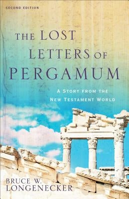 The Lost Letters of Pergamum: A Story from the New Testament World by Longenecker, Bruce W.