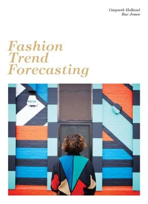 Fashion Trend Forecasting by Holland, Gwyneth