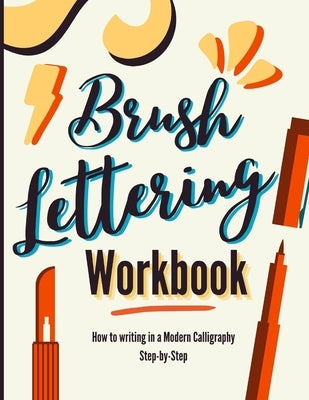 Brush Lettering Workbook: How to Writing in a Modern Calligraphy Step-by-Step. A Brush Calligraphy Lettering Book for Improving Handwriting Tech by Publishing, Samuel Typography