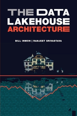 The Data Lakehouse Architecture by Inmon, Bill