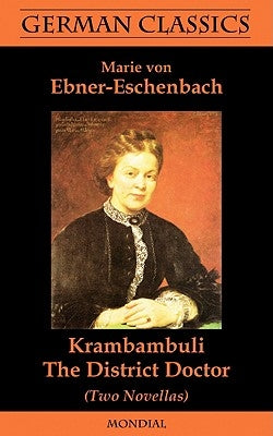 Krambambuli. The District Doctor (Two Novellas. German Classics) by Ebner-Eschenbach, Marie Von