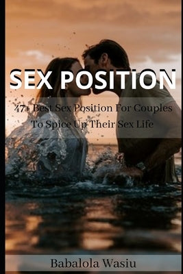 Sex Position: 47+ BEST SEX POSITION FOR COUPLES TO SPICE UP THEIR SEX LIFE (With Illustrations) by Wasiu, Babalola