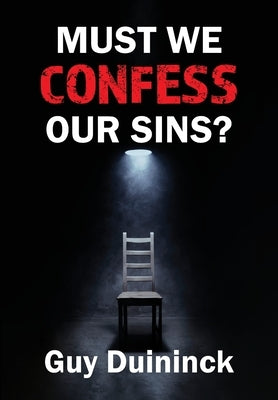 Must We Confess Our Sins? by Duininck, Guy