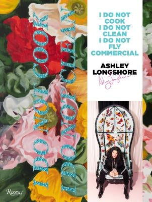 Ashley Longshore: I Do Not Cook, I Do Not Clean, I Do Not Fly Commercial by Longshore, Ashley