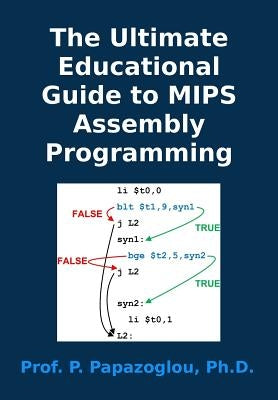 The Ultimate Educational Guide to MIPS Assembly Programming by Papazoglou, Panayotis M.