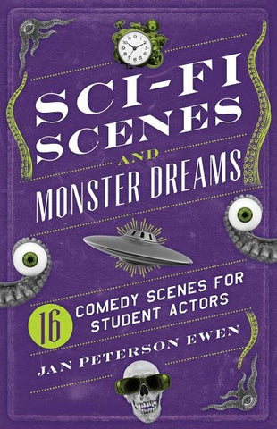 Sci-Fi Scenes and Monster Dreams: 16 Comedy Scenes for Student Actors by Ewen, Jan Peterson