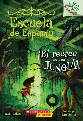 Escuela de Espanto #3: ¡El Recreo Es Una Jungla! (Recess Is a Jungle): Un Libro de la Serie Branches Volume 3 by Chabert, Jack