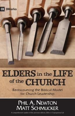 Elders in the Life of the Church: Rediscovering the Biblical Model for Church Leadership by Newton, Phil A.