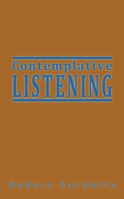 Contemplative Listening by Sardello, Robert