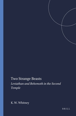 Two Strange Beasts: Leviathan and Behemoth in the Second Temple by Whitney