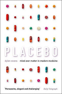 Placebo: Mind Over Matter in Modern Medicine by Evans, Dylan