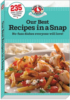 Our Best Recipes in a Snap by Gooseberry Patch