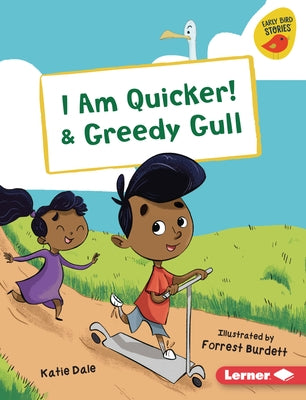 I Am Quicker! & Greedy Gull by Dale, Katie
