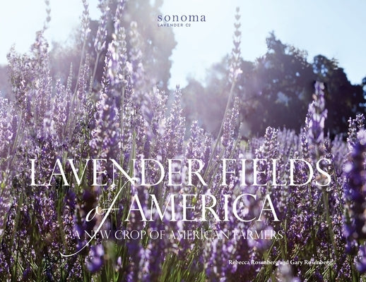 Lavender Fields of America: A New Crop of American Farmers by Rosenberg, Rebecca